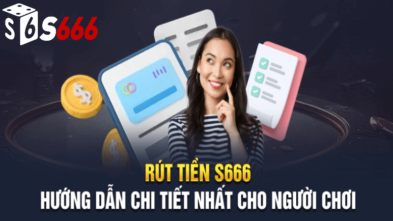 Hướng dẫn rút tiền S666